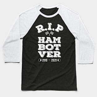 RIP Ham Bot Ver Baseball T-Shirt